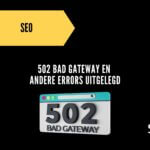 502 bad gateway en andere errors uitgelegd